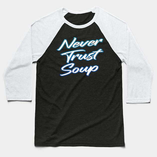 Never Trust Soup Baseball T-Shirt by Shawnsonart